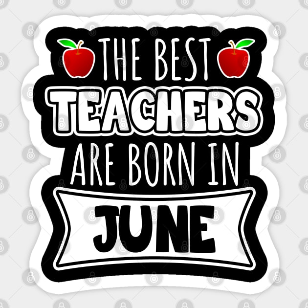 The best teachers are born in June Sticker by LunaMay